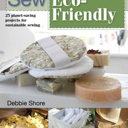 Sew Eco-Friendly: 25 Reusable Projects for Sustainable Sewing