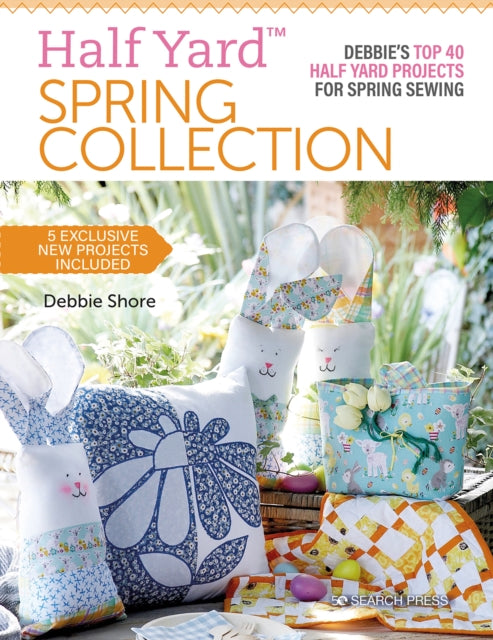 Half Yard™ Spring Collection: Debbie’S Top 40 Half Yard Projects for Spring Sewing