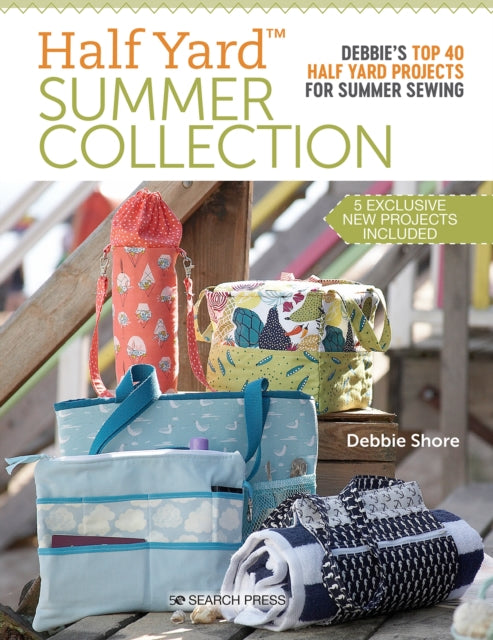 Half Yard™ Summer Collection: Debbie’S Top 40 Half Yard Projects for Summer Sewing