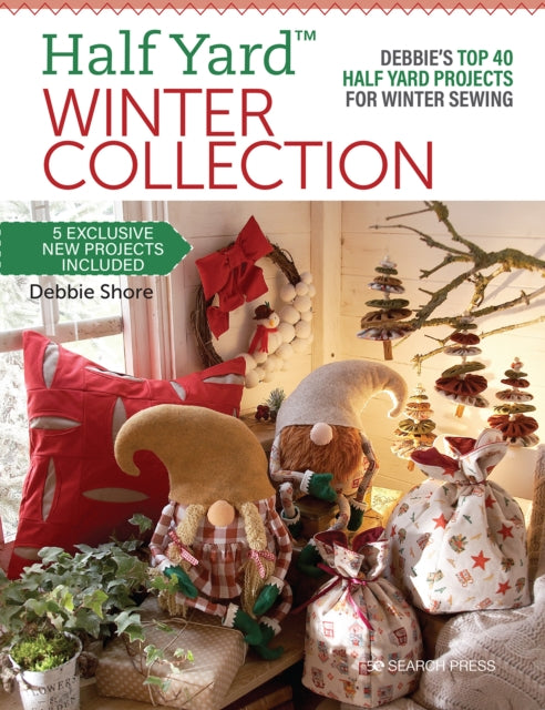 Half Yard™ Winter Collection: Debbie’S Top 40 Half Yard Projects for Winter Sewing