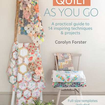 Quilt As You Go: A Practical Guide to 14 Inspiring Techniques & Projects