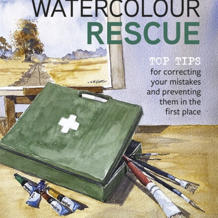 Charles Evans’ Watercolour Rescue: Top Tips for Correcting Your Mistakes and Preventing Them in the First Place