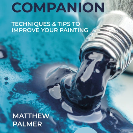 The Watercolour Companion: Techniques & Tips to Improve Your Painting