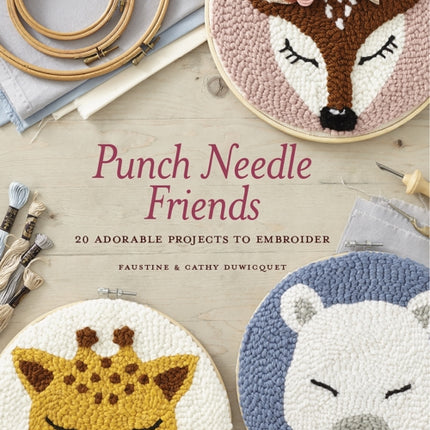 Punch Needle Friends: 20 Adorable Projects to Embroider