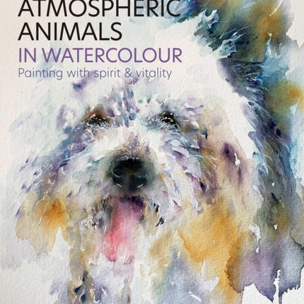 Atmospheric Animals in Watercolour: Painting with Spirit & Vitality