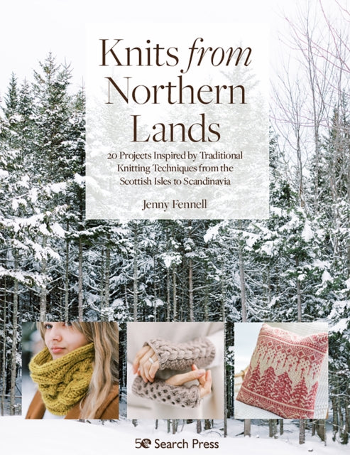 Knits from Northern Lands: 20 Projects Inspired by Traditional Knitting Techniques from the Scottish Isles to Scandinavia