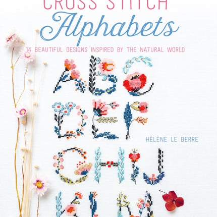 Cross Stitch Alphabets: 14 Beautiful Designs Inspired by the Natural World