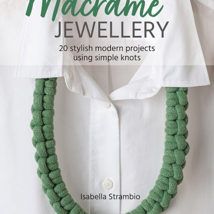 Macramé Jewellery: 20 Stylish Modern Projects Using Simple Knots