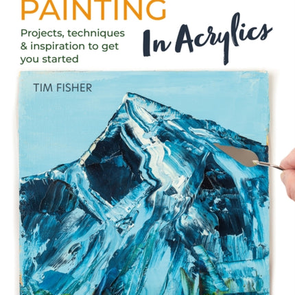 Palette Knife Painting in Acrylics: Projects, Techniques & Inspiration to Get You Started