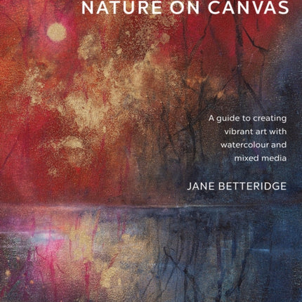 Painting Abstract Nature on Canvas: A Guide to Creating Vibrant Art with Watercolour and Mixed Media