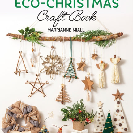 The Eco-Christmas Craft Book: 30 Stylish Festive Projects That Won’t Hurt the Planet