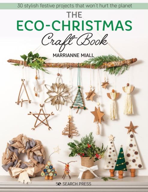 The Eco-Christmas Craft Book: 30 Stylish Festive Projects That Won’t Hurt the Planet