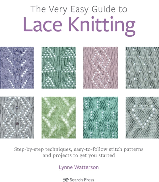 The Very Easy Guide to Lace Knitting: Step-By-Step Techniques, Easy-to-Follow Stitch Patterns and Projects to Get You Started