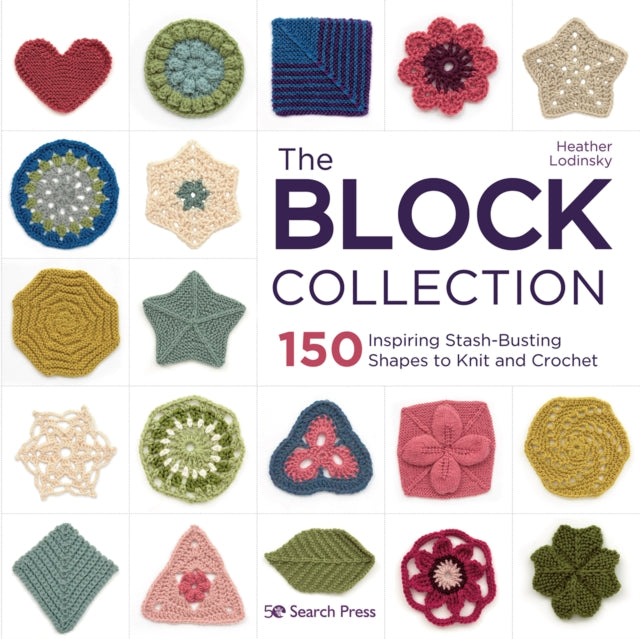 The Block Collection: 150 Inspiring Stash-Busting Shapes to Knit and Crochet