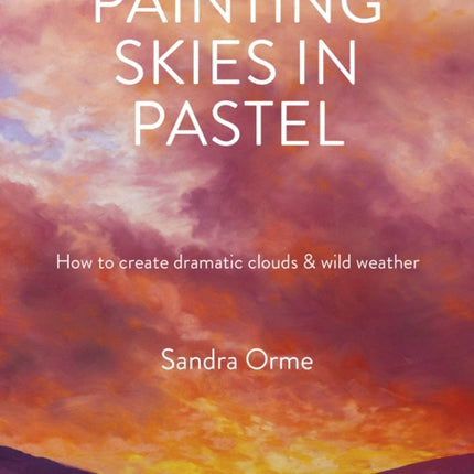 Painting Skies in Pastel: Creating Dramatic Clouds and Atmospheric Skyscapes