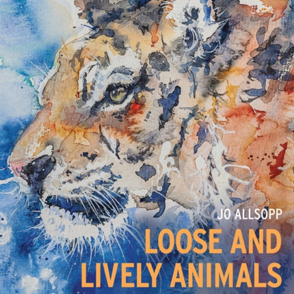 Loose and Lively Animals in Watercolour, Inks & Mixed Media