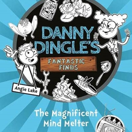 Danny Dingle's Fantastic Finds: The Magnificent Mind Melter (book 6)