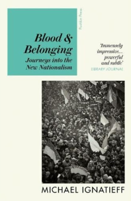 Blood & Belonging: Journeys into the New Nationalism