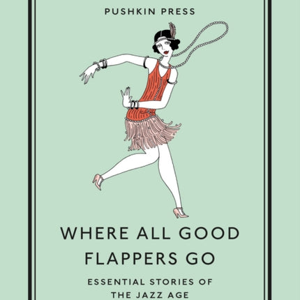 Where All Good Flappers Go: Essential Stories of the Jazz Age