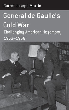 General de Gaulle's Cold War: Challenging