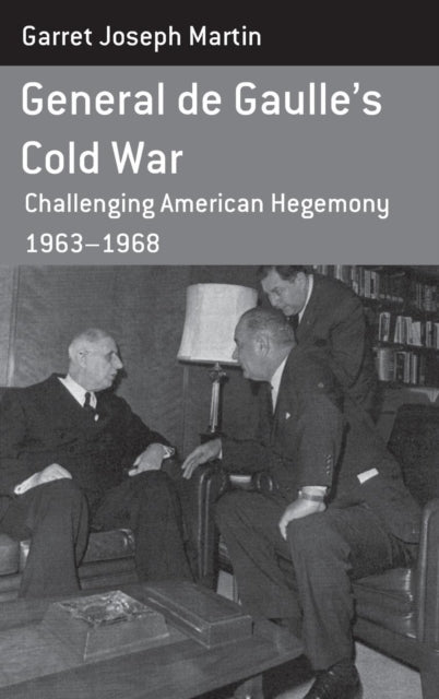 General de Gaulle's Cold War: Challenging