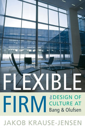 Flexible Firm: The Design of Culture at Bang &