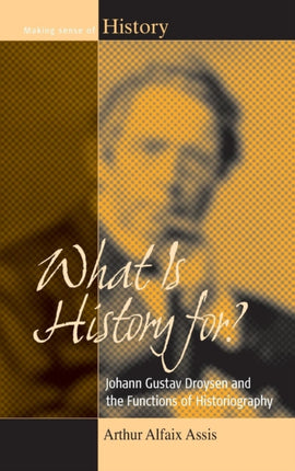 What Is History For?: Johann Gustav Droysen and