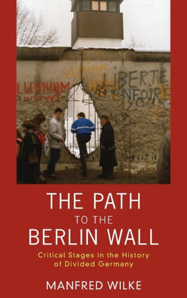 The Path to the Berlin Wall: Critical Stages in