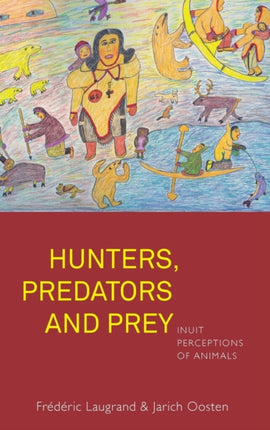Hunters, Predators and Prey: Inuit Perceptions of