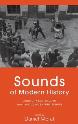 Sounds of Modern History: Auditory Cultures in