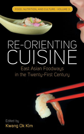 Re-orienting Cuisine: East Asian Foodways in the