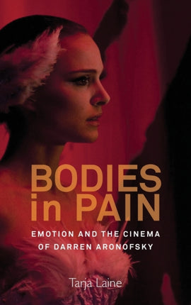 Bodies in Pain: Emotion and the Cinema of Darren