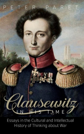 Clausewitz in His Time: Essays in the Cultural