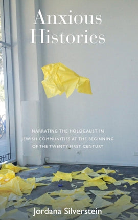 Anxious Histories: Narrating the Holocaust in
