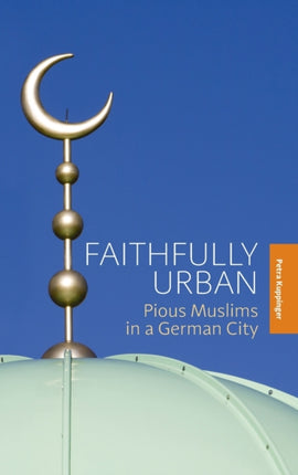 Faithfully Urban: Pious Muslims in a German City