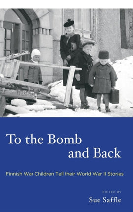 To the Bomb and Back: Finnish War Children Tell