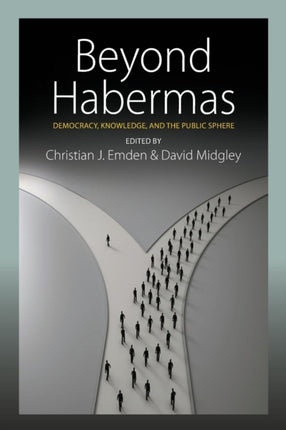 Beyond Habermas: Democracy, Knowledge, and the
