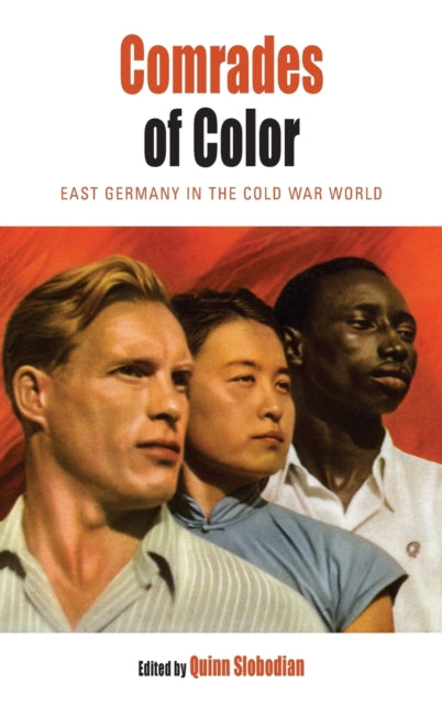 Comrades of Color: East Germany in the Cold War
