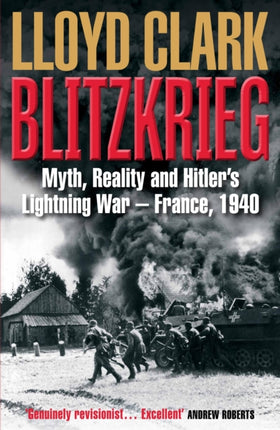 Blitzkrieg: Myth, Reality and Hitler’s Lightning War – France, 1940