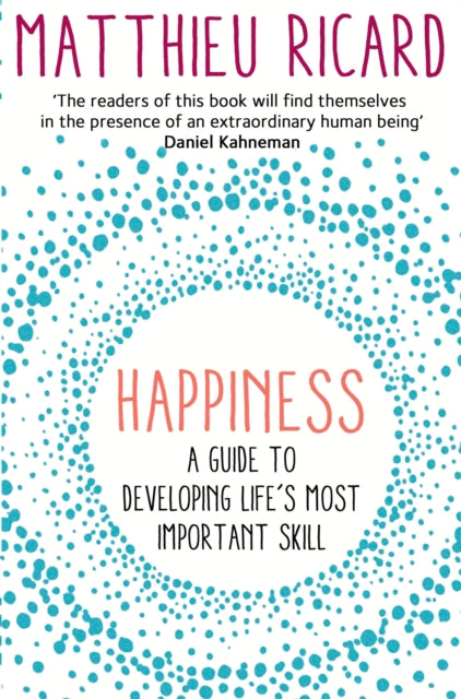 Happiness: A Guide to Developing Life's Most Important Skill