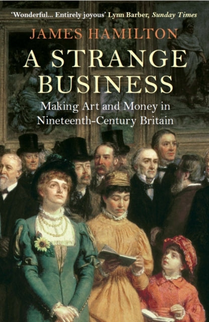 A Strange Business: Making Art and Money in Nineteenth-Century Britain