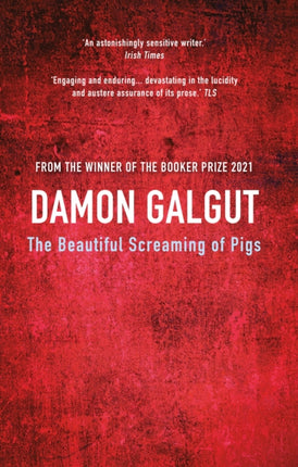 The Beautiful Screaming of Pigs: Author of the 2021 Booker Prize-winning novel THE PROMISE