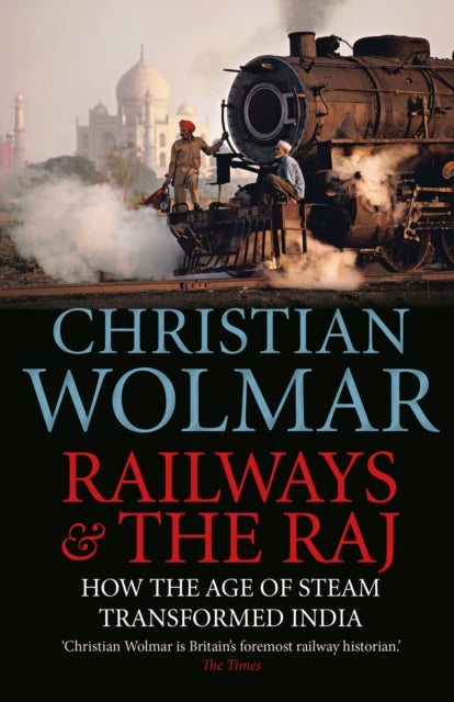 Railways and The Raj: How the Age of Steam Transformed India