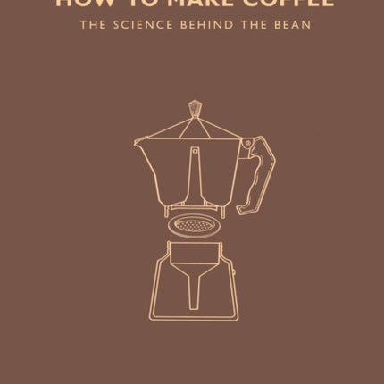 How to Make Coffee: The science behind the bean