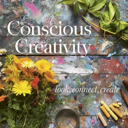 Conscious Creativity: Look, Connect, Create