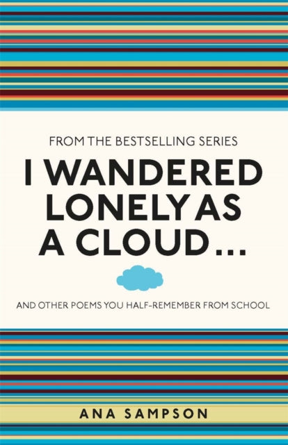 I Wandered Lonely as a Cloud...: and other poems you half-remember from school