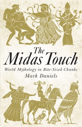 The Midas Touch World Mythology in Bitesized Chunks