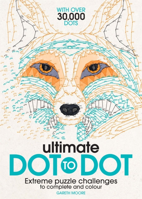 Ultimate Dot to Dot: Extreme Puzzle Challenges to Complete and Colour