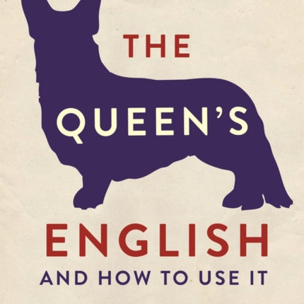 The Queen's English: And How to Use It