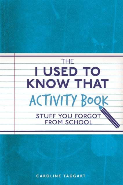 The I Used to Know That Activity Book: Stuff you forgot from school